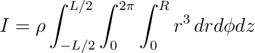 $\displaystyle I = \rho \int_{-L/2}^{L/2} \int_0^{2\pi} \int_0^R r^3 \, dr d\phi dz $