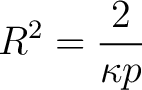 $\displaystyle R^2=\frac{2}{\kappa p}$