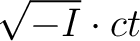 $\displaystyle \sqrt{-I} \cdot ct$