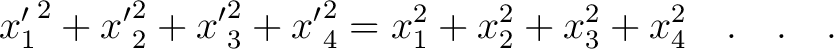 $\displaystyle {x'_1}^2 + {x'}_2^2 + {x'}_3^2 + {x'}_4^2 = x_1^2 + x_2^2 + x_3^2 + x_4^2 \quad . \quad . \quad .$