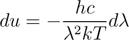 $\displaystyle du = -\frac{hc}{\lambda^2 kT} d\lambda $