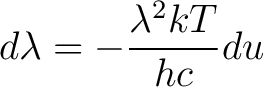 $\displaystyle d\lambda = -\frac{\lambda^2 kT}{hc} du$