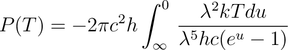 $\displaystyle P(T)= -2 \pi c^2 h \int_\infty^0 \, \frac{\lambda^2 kT du}{\lambda^5 hc(e^{u} - 1)} $