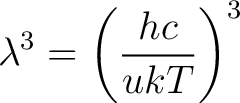 $\displaystyle \lambda^3 = \left( \frac{hc}{u kT} \right )^3 $