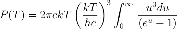 $\displaystyle P(T)= 2 \pi c kT \left( \frac{kT}{hc} \right )^3 \int_0^\infty \, \frac{u^3 du}{(e^{u} - 1)}$