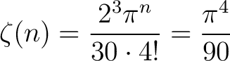 $\displaystyle \zeta(n)=\frac{2^{3}\pi^n}{30 \cdot 4!} = \frac{\pi^4}{90}$