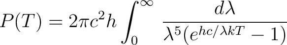 $\displaystyle P(T)= 2 \pi c^2 h \int_0^\infty \, \frac{d\lambda}{\lambda^5(e^{hc/ \lambda kT} - 1)} $