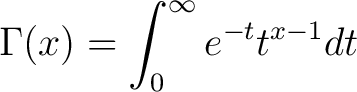 $\displaystyle \Gamma(x) = \int_0^\infty e^{-t} t^{x-1} dt $