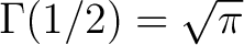 $\Gamma(1/2)=\sqrt{\pi}$