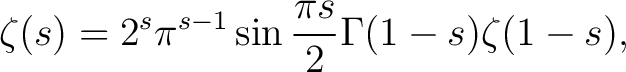 $\displaystyle \zeta(s) = 2^s \pi^{s-1} \sin \frac{\pi s}{2} \Gamma(1-s) \zeta(1-s),$