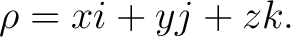 $\displaystyle \rho = xi + yj + zk. $