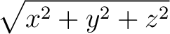 $\displaystyle \sqrt{x^2 + y^2 +z^2} $