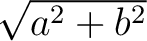 $\sqrt{a^2 + b^2}$