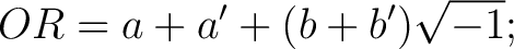 $\displaystyle OR = a + a' + (b + b')\sqrt{-1};$