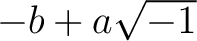 $-b + a \sqrt{-1}$