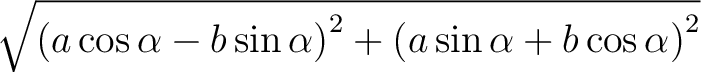 $\sqrt{ \left(a \cos \alpha - b \sin \alpha \right)^2 + \left ( a \sin \alpha + b \cos \alpha \right )^2} $