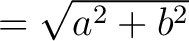 $= \sqrt{a^2 + b^2}$