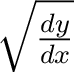 $\sqrt{\frac{dy}{dx}}$