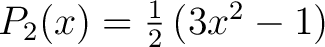 $P_2(x) = \frac{1}{2} \left ( 3x^2 - 1 \right )$