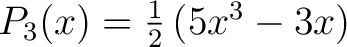 $P_3(x) = \frac{1}{2} \left ( 5x^3 - 3x \right )$