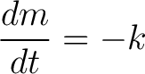 $\displaystyle \frac{dm}{dt} = -k $