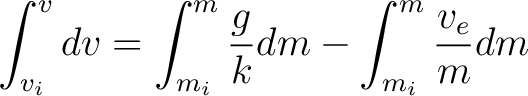 $\displaystyle \int_{v_i}^{v} dv = \int_{m_i}^{m} \frac{g}{k} dm - \int_{m_i}^{m} \frac{v_e}{m} dm $