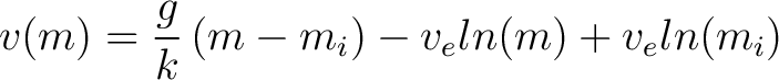 $\displaystyle v(m) = \frac{g}{k} \left ( m - m_i \right) - v_e ln(m) + v_e ln(m_i) $