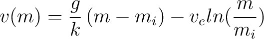 $\displaystyle v(m) = \frac{g}{k} \left ( m - m_i \right) - v_e ln(\frac{m}{m_i})$