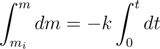 $\displaystyle \int_{m_i}^{m} dm = -k \int_{0}^{t} dt $