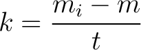 $\displaystyle k = \frac{m_i - m}{t} $