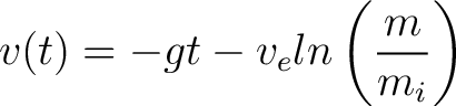 $\displaystyle v(t) = -gt - v_e ln \left( \frac{m}{m_i} \right ) $