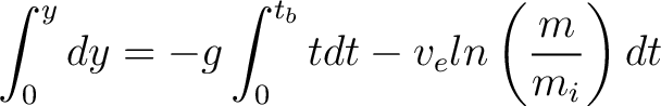 $\displaystyle \int_0^y dy = -g \int_0^{t_b} t dt - v_e ln \left( \frac{m}{m_i} \right) dt $