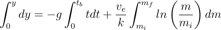 $\displaystyle \int_0^y dy = -g \int_0^{t_b} t dt + \frac{v_e}{k} \int_{m_i}^{m_f} ln \left( \frac{m}{m_i} \right) dm $