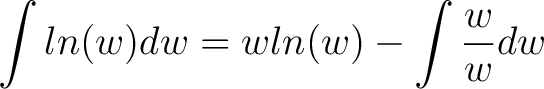 $\displaystyle \int ln(w) dw = w ln(w) - \int \frac{w}{w} dw $