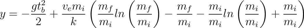 $\displaystyle y = -\frac{g t_b^2}{2} + \frac{v_e m_i}{k} \left ( \frac{m_f}{m_i... ... - \frac{m_i}{m_i} ln \left( \frac{m_i}{m_i} \right) + \frac{m_i}{m_i} \right) $