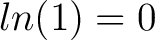 $ln(1) = 0$