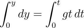 $\displaystyle \int_0^y dy = \int_0^t gt \,dt $