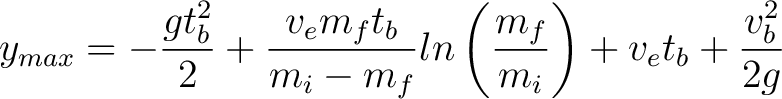 $\displaystyle y_{max} = -\frac{g t^2_b}{2} + \frac{v_e m_f t_b}{m_i - m_f} ln \left (\frac{m_f}{m_i} \right ) + v_e t_b + \frac{v^2_b}{2 g}$