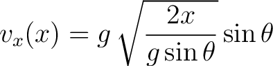 $\displaystyle v_x(x) = g \, \sqrt{\frac{2x}{g \sin \theta}} \sin \theta $