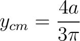 $\displaystyle y_{cm} = \frac{4a}{3\pi} $