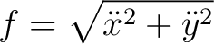 $\displaystyle f = \sqrt{\ddot{x}^2 + \ddot{y}^2} $