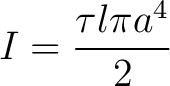 $\displaystyle I = \frac{\tau l \pi a^4}{2}$