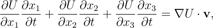 $\displaystyle \frac{\partial U}{\partial x_{1}}\frac{\partial x_{1}}{\partial t... ... U}{\partial x_{3}}\frac{\partial x_{3}}{\partial t} = \nabla U\cdot\mathbf{v},$