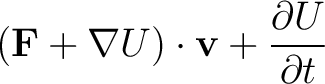 $\displaystyle (\mathbf{F} + \nabla U)\cdot\mathbf{v} + \frac{\partial U}{\partial t}$