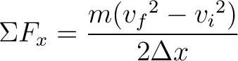 $\displaystyle \Sigma F_x = \frac{{m(v_f{}^2 - v_i{}^2)}}{2\Delta x}$