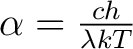 $\alpha = \frac{ch}{\lambda kT}$