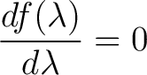 $\displaystyle \frac{df(\lambda)}{d\lambda} = 0$