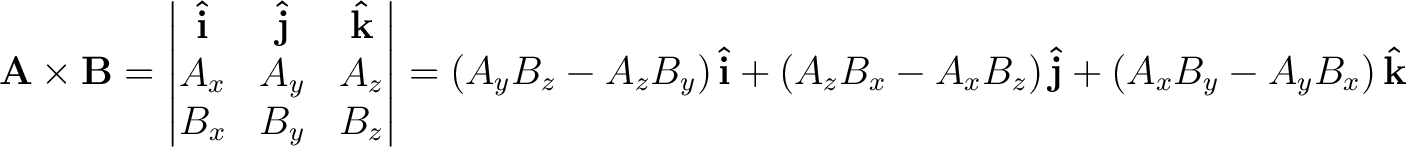 $\mathbf{A} \times \mathbf{B} = \left\vert \begin{matrix} \mathbf{\hat{i}} & \ma... ...\right ) \mathbf{\hat{j}} + \left ( A_x B_y - A_y B_x \right ) \mathbf{\hat{k}}$