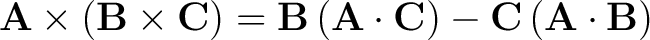 $\mathbf{A} \times \left ( \mathbf{B} \times \mathbf{C} \right ) = \mathbf{B} \l... ...t \mathbf{C} \right ) - \mathbf{C} \left ( \mathbf{A} \cdot \mathbf{B} \right) $