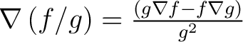 $\nabla \left ( f/g \right ) = \frac{\left ( g \nabla f - f \nabla g \right )}{g^2} $